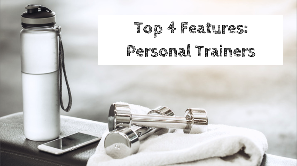 Top 4 Features For Personal Trainers